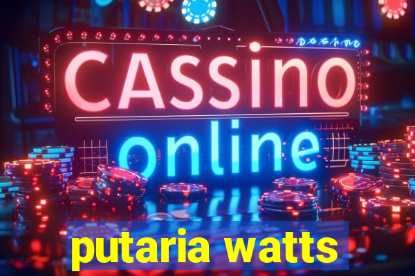 putaria watts